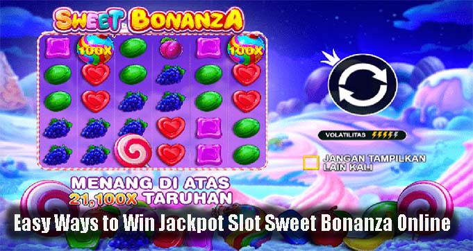 Easy Ways to Win Jackpot Slot Sweet Bonanza Online