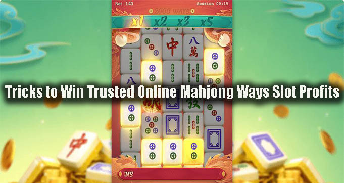 Tricks to Win Trusted Online Mahjong Ways Slot Profits